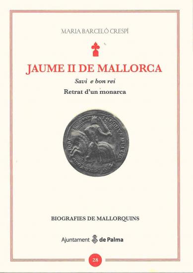 Jaume II de Mallorca. Savi e bon rei. Retrat d'un monarca